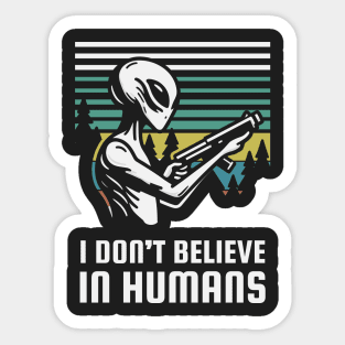 I Don't Believe in Humans - Cute Alien Sticker